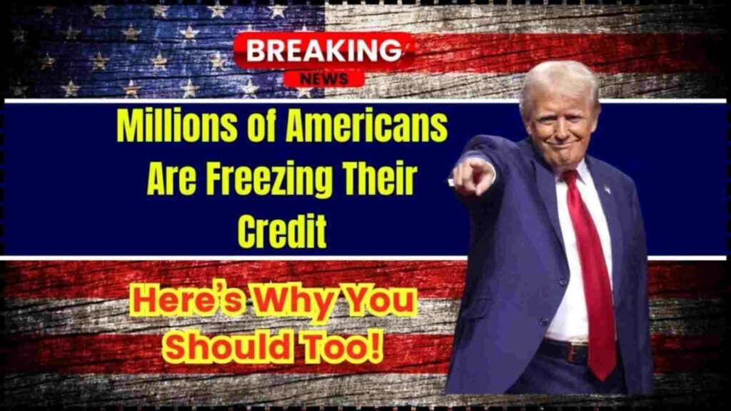 Millions of Americans Are Freezing Their Credit