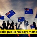 Why Australia Public Holidays Matter in 2025